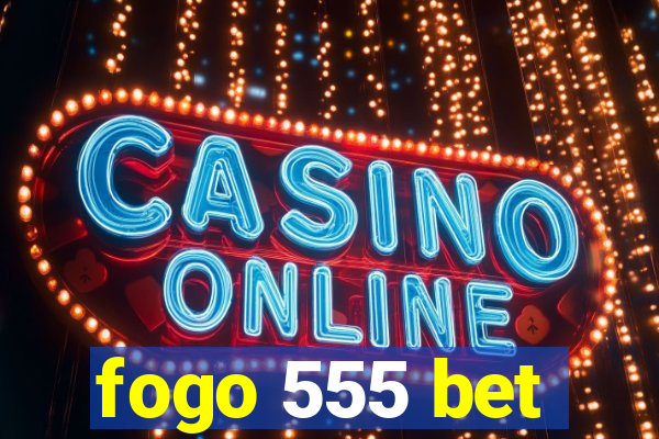 fogo 555 bet